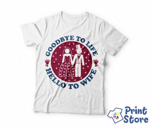 Goodbye to life Hello to Wife, muške majice za sve prilike Print Store.