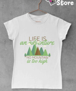 Ženske majice - Life is an adventure no mountain is too high