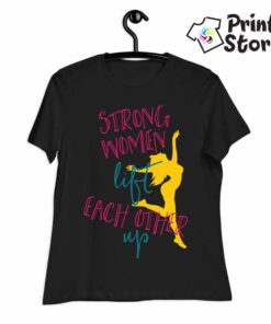 Ženske majice - Strong women lift each other up