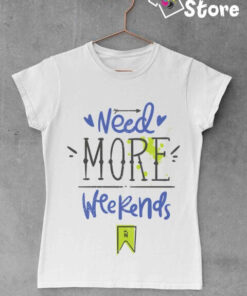 Ženske majice - Need more weekends