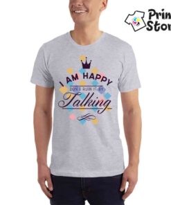 I am happy don't ruin it by talking - muška siva majica
