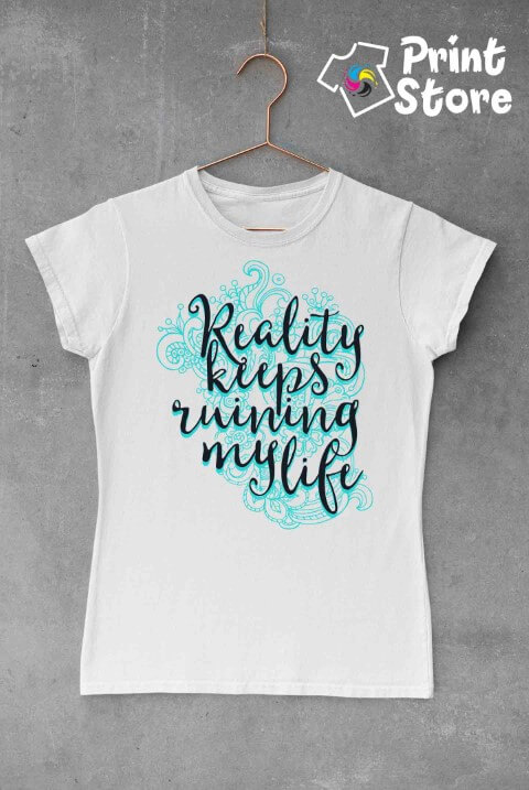 Reality keeps ruining my life - Print Store majice
