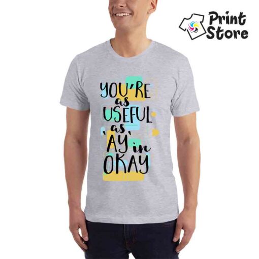 You're as useful as 'ay' in okay - ženska siva majica