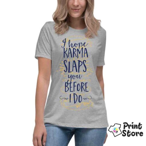 I hope karma slaps you before I do ženska majica siva