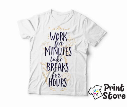Muške majice - Work for minutes take breaks for hours