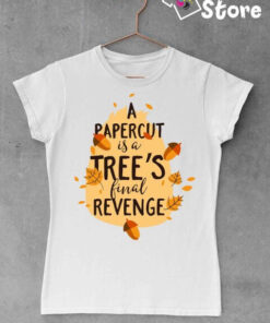 A papercut is a tree's final revenge - ženska bela majica