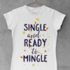 Single and ready to mingle - Print Store ženske majice