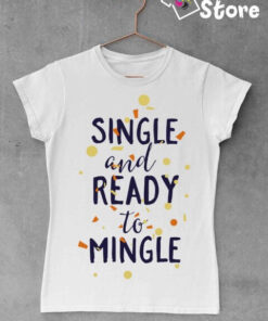 Single and ready to mingle - Print Store ženske majice