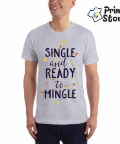 Single and ready to mingle - Print Store majice