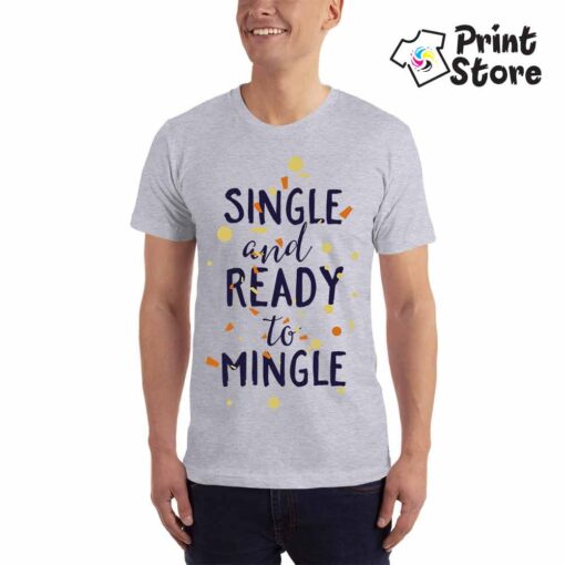 Single and ready to mingle - Print Store majice