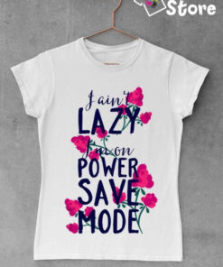Ženske majice - I ain't lazy I'm on power save mode
