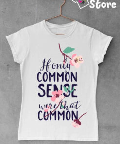 Ženske majice - If only common sense were that common