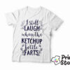 I still laugh when ketchup bottle farts - muska bela majica