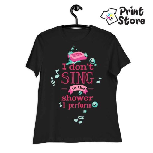 I don't sing in the shower I perform - Crna ženska majica
