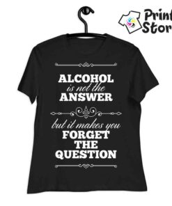 Alcohol is not answer but it makes you forget the question - muške majice