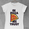 In Pizza we trust ženske majice sa natpisima