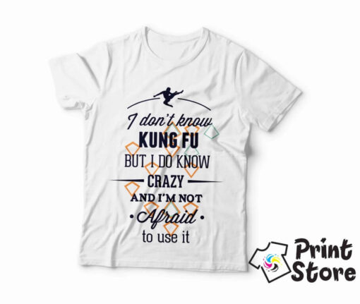 I don't know kung fu but I do know crazy - bela muška majica
