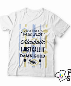 Muške majice - You call me Alcoholic I just call it damn good time