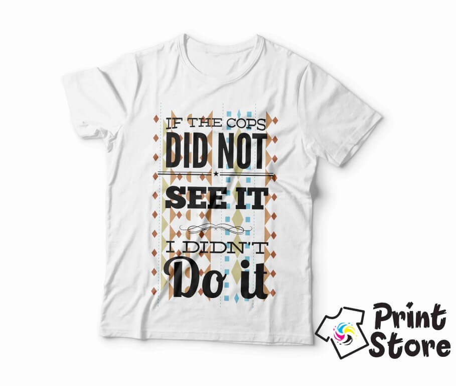 Muška majica - If the cops did not see it I didn't do it