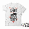 The shoe is you always fitting in - muška bela majica print store
