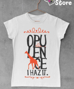 Ženske majice - Opulence I haz it