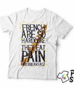 French are so hardcore they eat pain for breakfast - muška bela majica