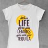 When life gives you lemons you ask for tequila - bela ženska majica