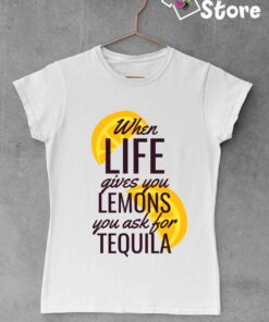 When life gives you lemons you ask for tequila - bela ženska majica