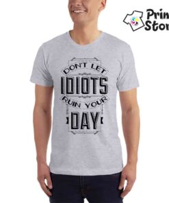 Don't let idiots ruin your day - muška siva majica