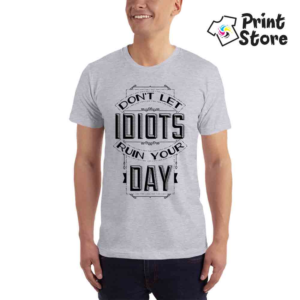 Don't let idiots ruin your day - muška siva majica