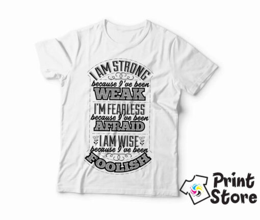 I am strong because I've been weak... - muška bela majica,Print Store online prodavnica majica.