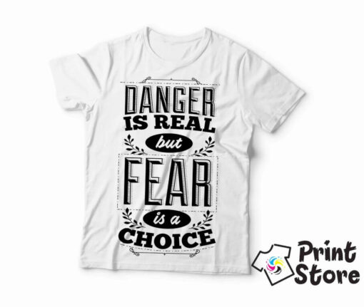 Danger is real but fear is choice - muška bela majica. Print Store online prodavnica.