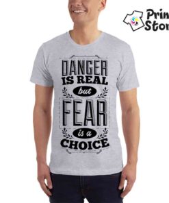 Danger is real but fear is choice - muška siva majica