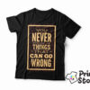 You never run out of things that can go wrong - muška crna majica. Print Store online prodavnica