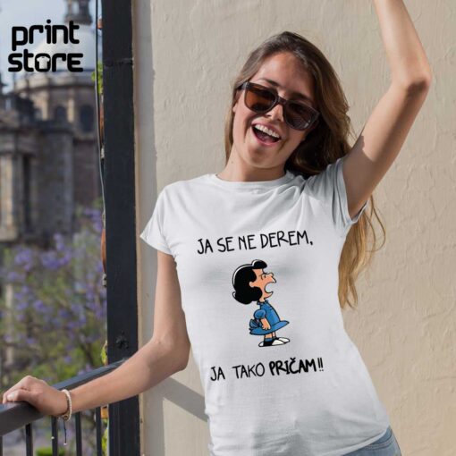 Bela ženska majica priint store ja se ne derem ja tako pričam
